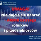 Nie dajcie się nabrać - ARiMR ostrzega rolników i przedsiębiorców