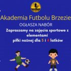 Akademia Futbolu Brzezie ogłasza nabór dla przedszkolaków!